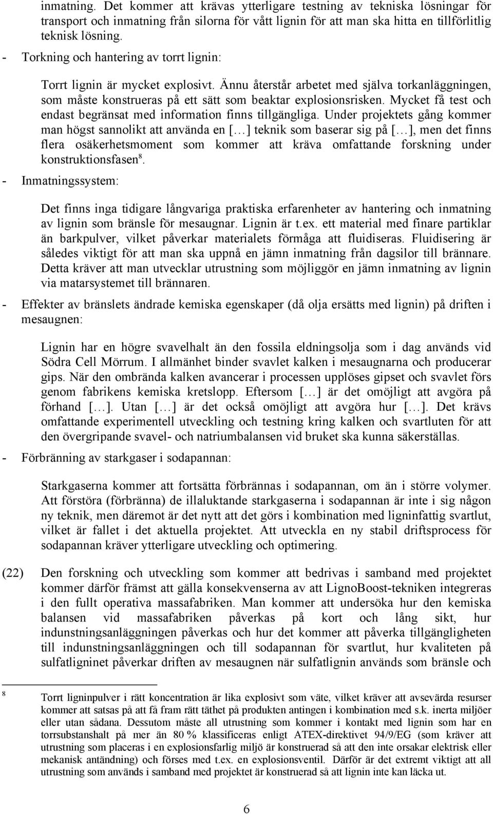 Mycket få test och endast begränsat med information finns tillgängliga.
