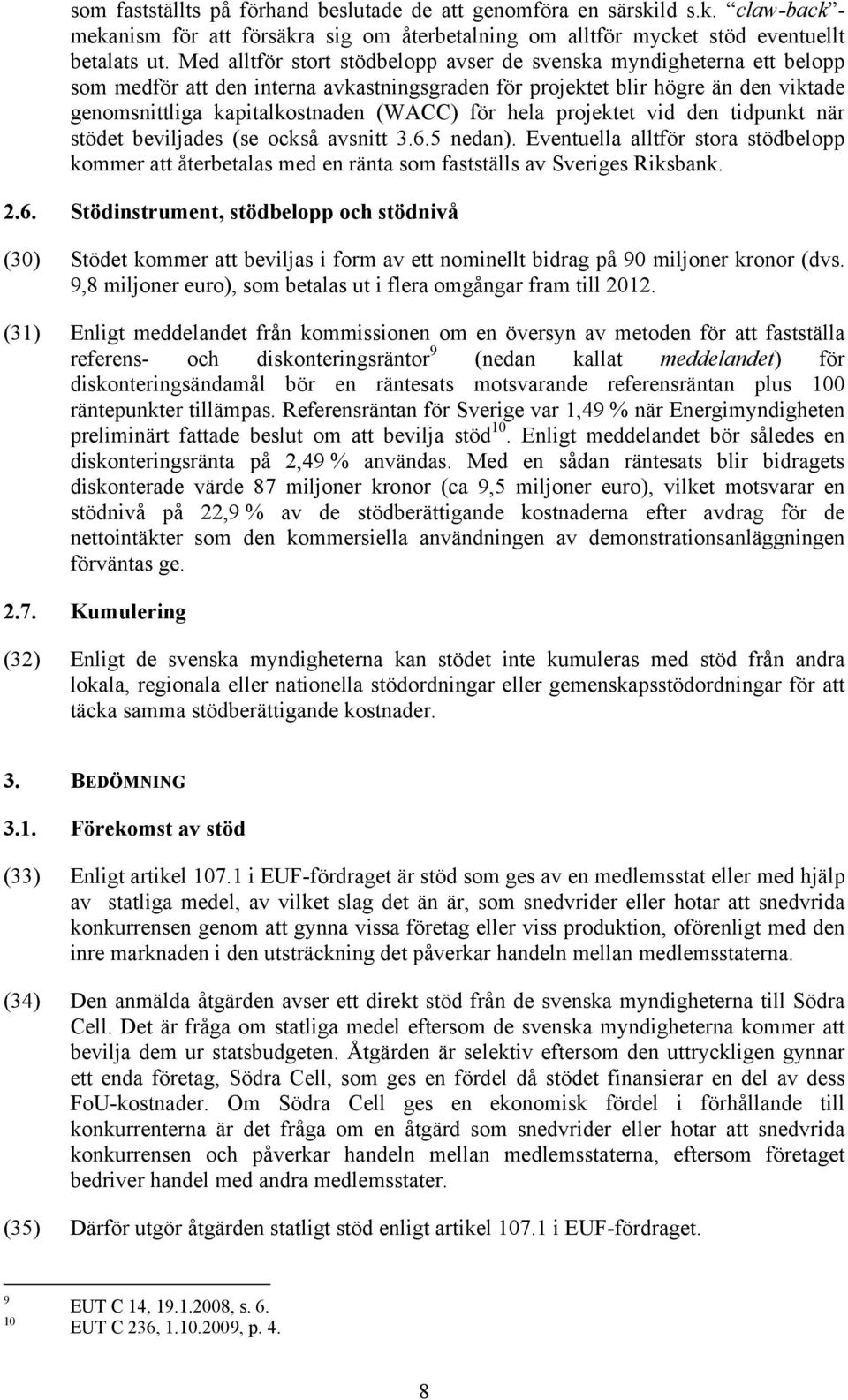 hela projektet vid den tidpunkt när stödet beviljades (se också avsnitt 3.6.