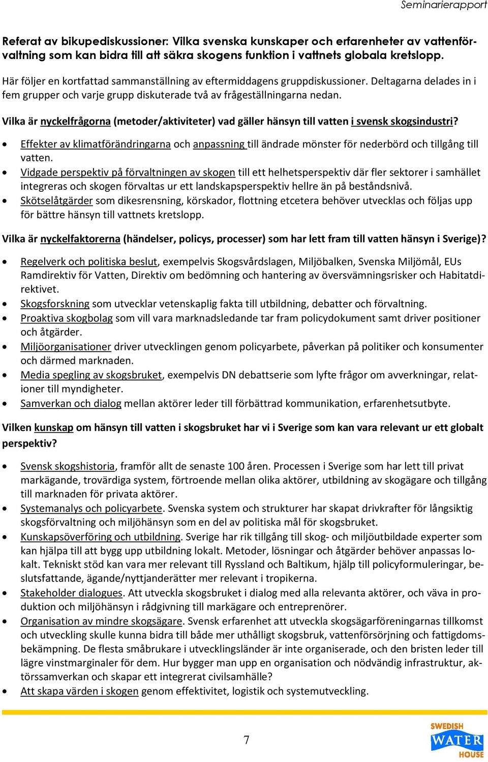 Vilka är nyckelfrågorna (metoder/aktiviteter) vad gäller hänsyn till vatten i svensk skogsindustri?