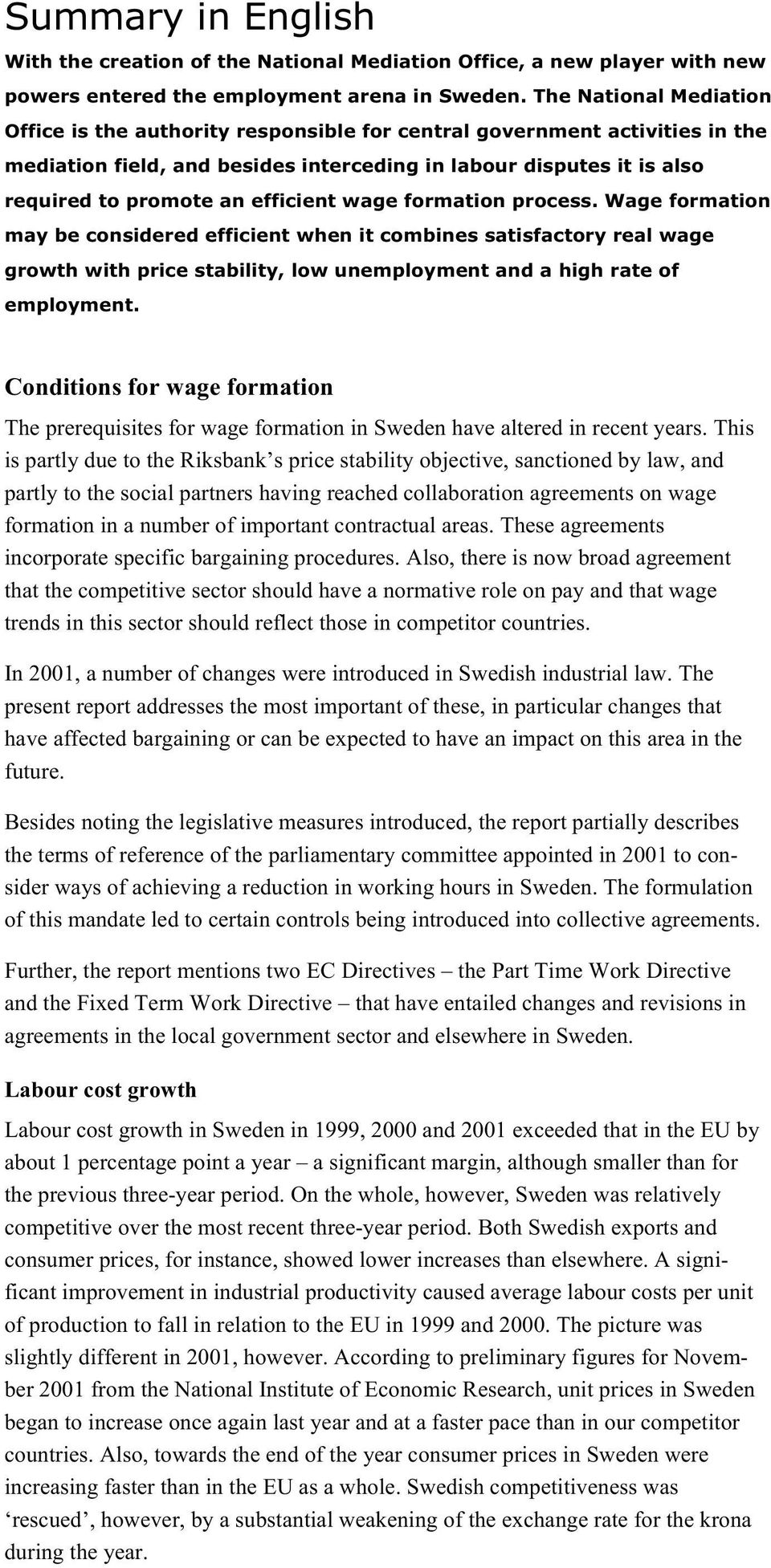 efficient wage formation process. Wage formation may be considered efficient when it combines satisfactory real wage growth with price stability, low unemployment and a high rate of employment.