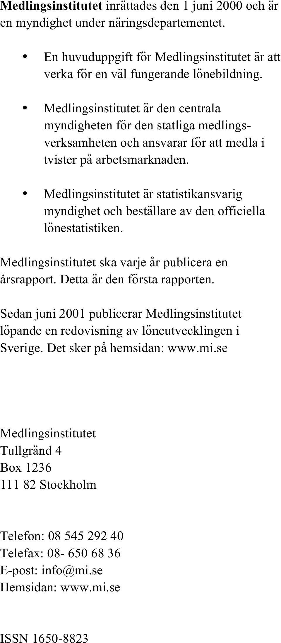 Medlingsinstitutet är statistikansvarig myndighet och beställare av den officiella lönestatistiken. Medlingsinstitutet ska varje år publicera en årsrapport. Detta är den första rapporten.