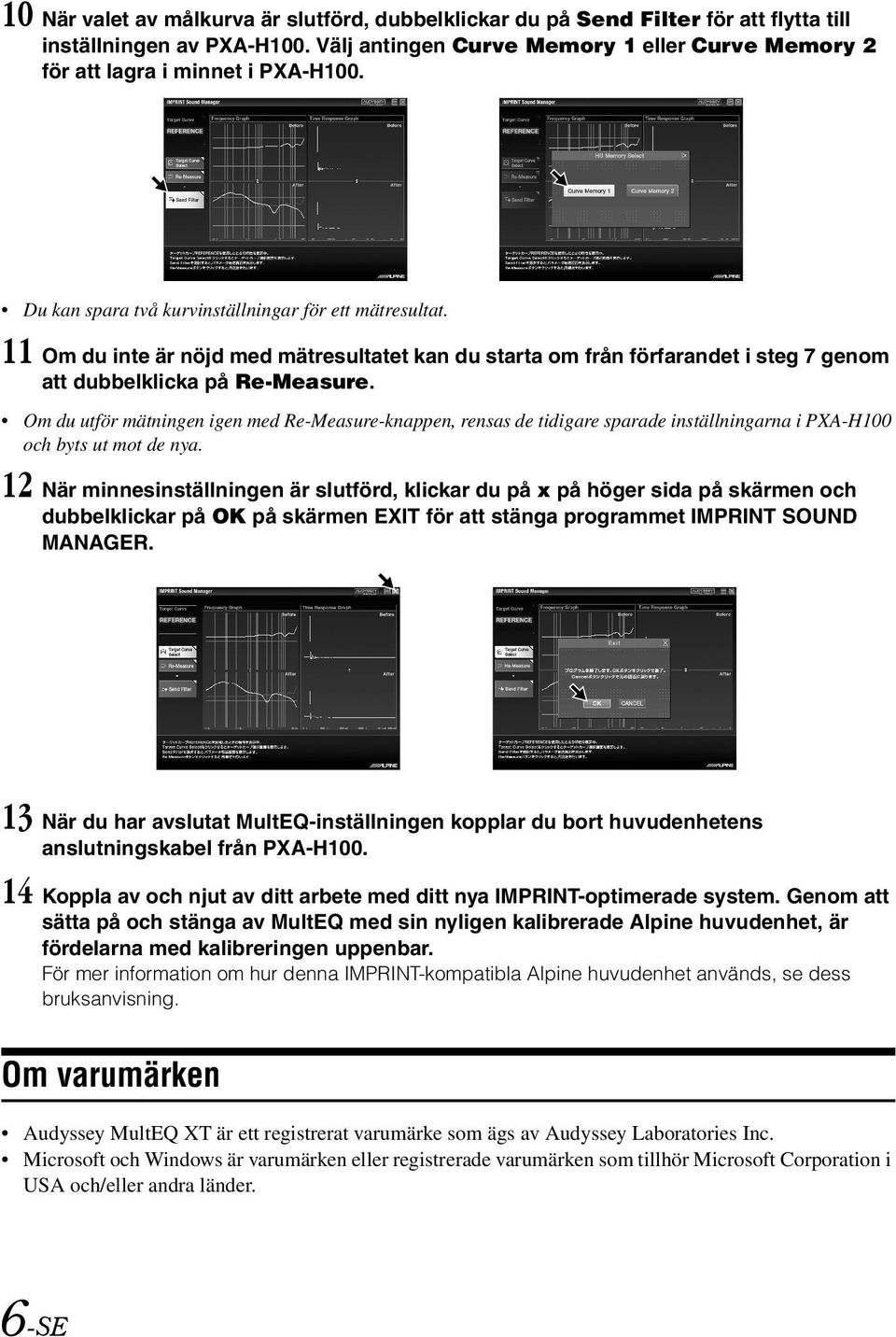 11 Om du inte är nöjd med mätresultatet kan du starta om från förfarandet i steg 7 genom att dubbelklicka på Re-Measure.