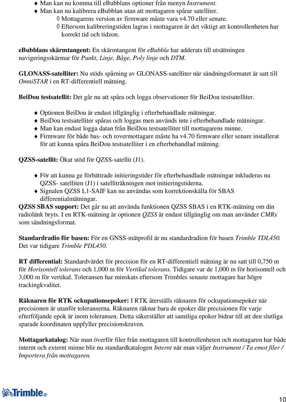 ebubblans skärmtangent: En skärmtangent för ebubbla har adderats till utsättningen navigeringsskärmar för Punkt, Linje, Båge, Poly linje och DTM.