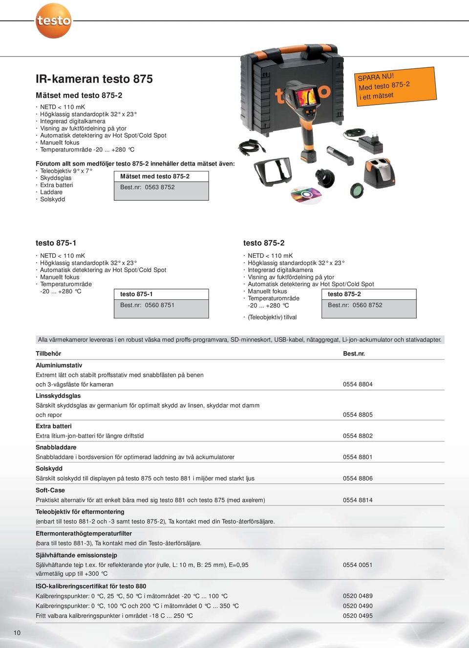 nr: 0563 8752 Laddare Solskydd testo 875-1 NETD < 110 mk Manuellt fokus Temperaturområde -20... +280 C testo 875-1 Best.