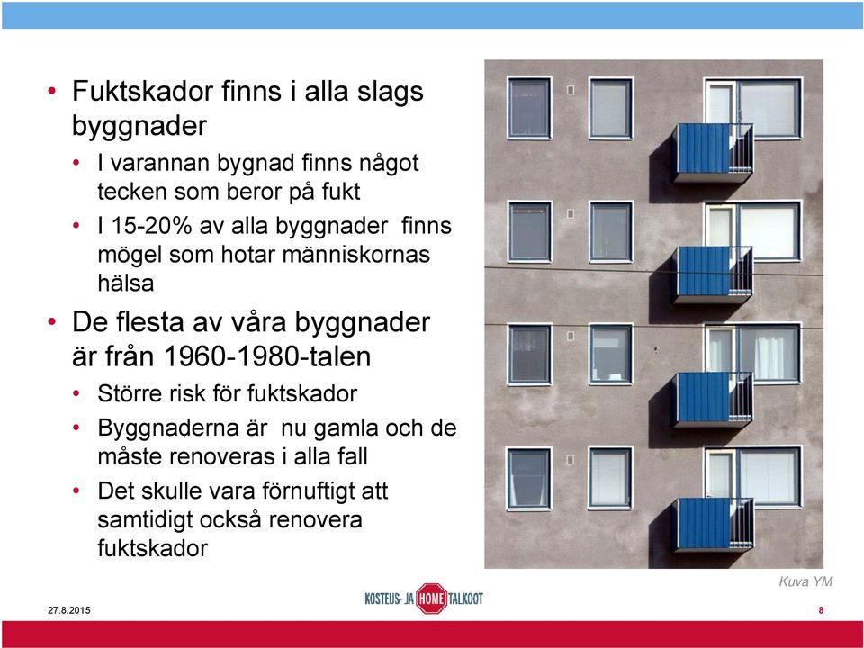 från 1960-1980-talen Större risk för fuktskador Byggnaderna är nu gamla och de måste renoveras i