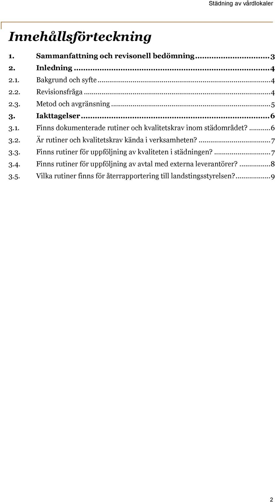 ... 7 3.3. Finns rutiner för uppföljning av kvaliteten i städningen?... 7 3.4.