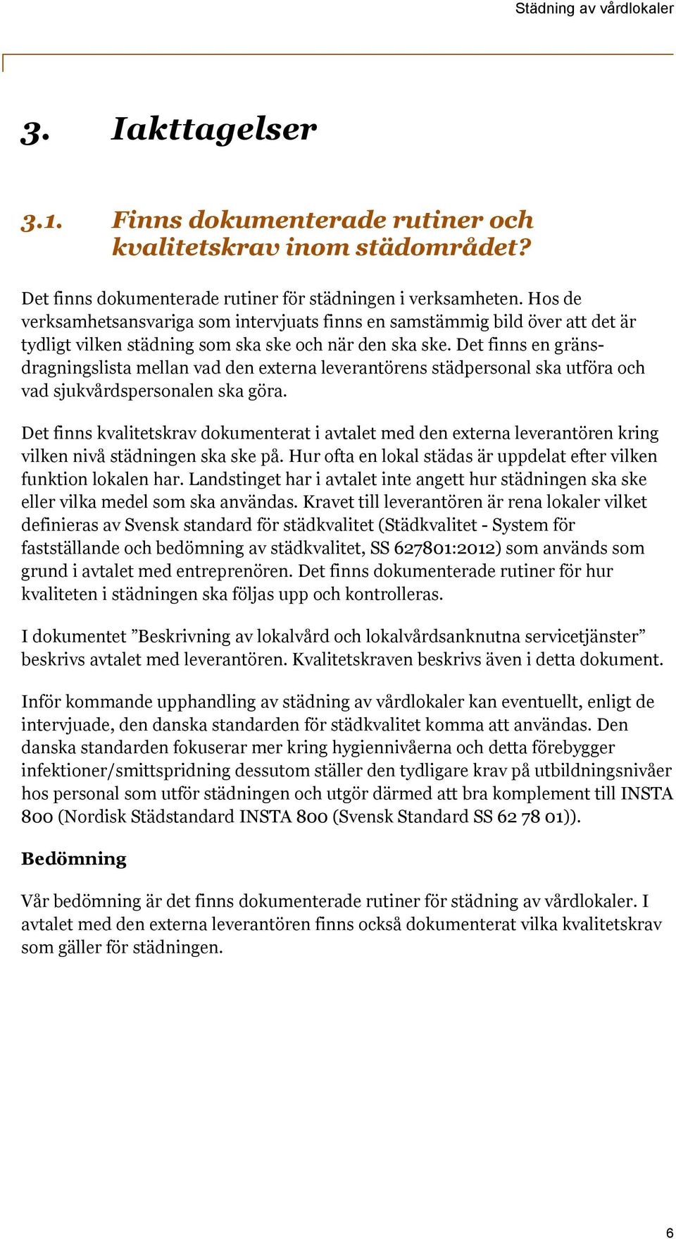 Det finns en gränsdragningslista mellan vad den externa leverantörens städpersonal ska utföra och vad sjukvårdspersonalen ska göra.