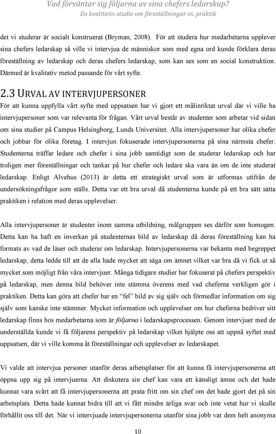 kan ses som en social konstruktion. Därmed är kvalitativ metod passande för vårt syfte. 2.