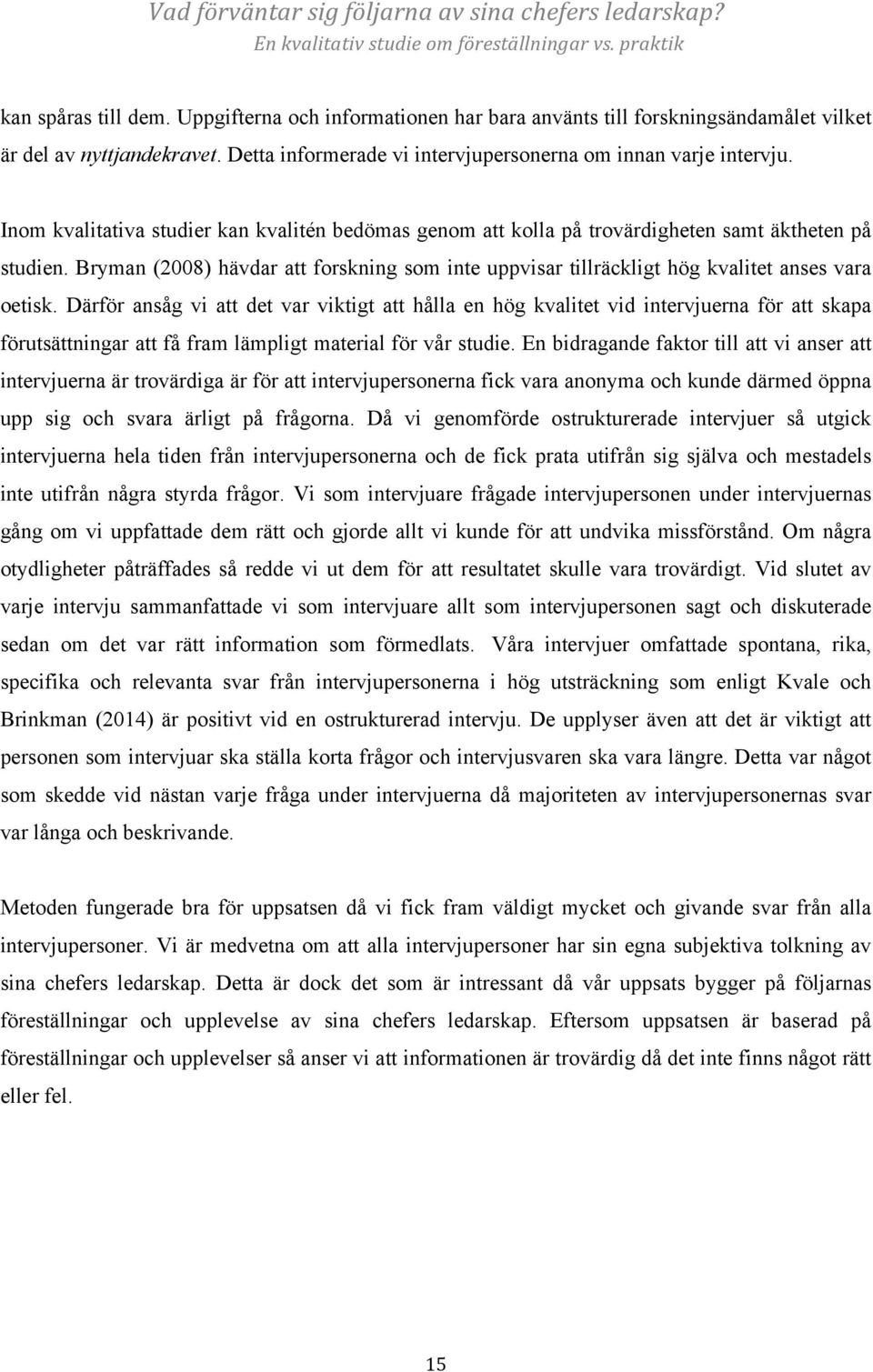 Bryman (2008) hävdar att forskning som inte uppvisar tillräckligt hög kvalitet anses vara oetisk.