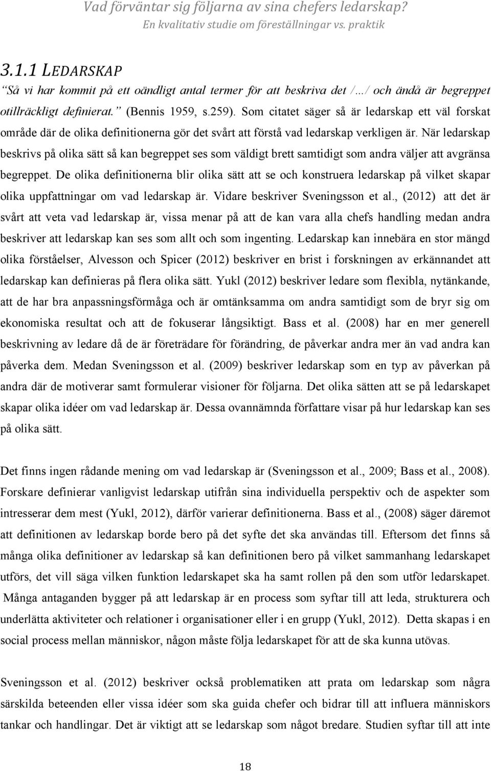 När ledarskap beskrivs på olika sätt så kan begreppet ses som väldigt brett samtidigt som andra väljer att avgränsa begreppet.