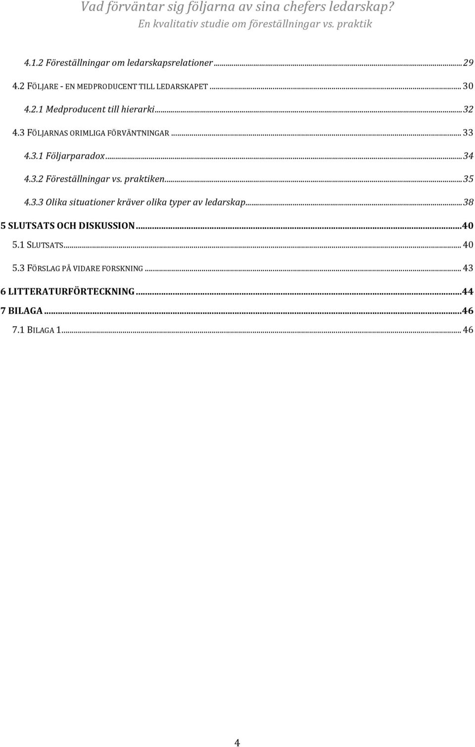 3.3 Olika situationer kräver olika typer av ledarskap...38 5 SLUTSATS OCH DISKUSSION...40 5.1 SLUTSATS... 40 5.