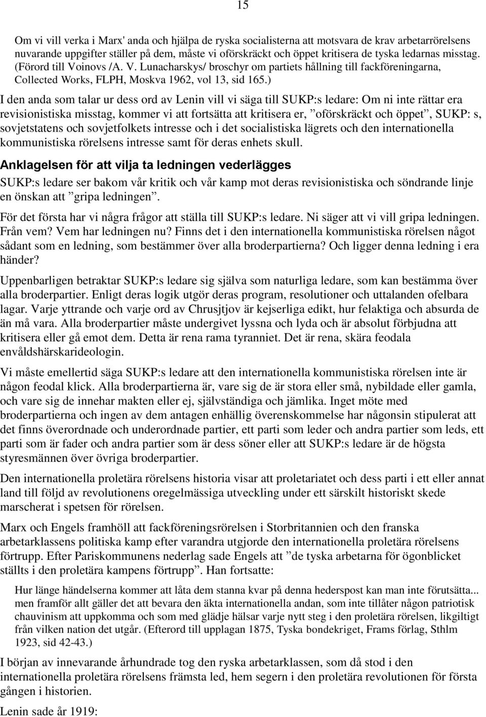 ) I den anda som talar ur dess ord av Lenin vill vi säga till SUKP:s ledare: Om ni inte rättar era revisionistiska misstag, kommer vi att fortsätta att kritisera er, oförskräckt och öppet, SUKP: s,