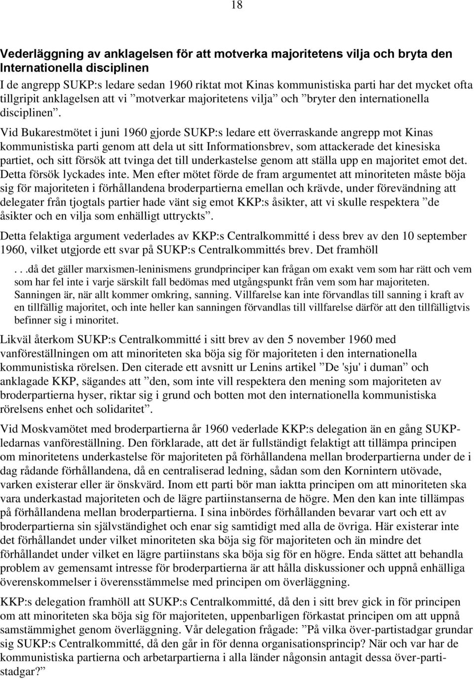 Vid Bukarestmötet i juni 1960 gjorde SUKP:s ledare ett överraskande angrepp mot Kinas kommunistiska parti genom att dela ut sitt Informationsbrev, som attackerade det kinesiska partiet, och sitt