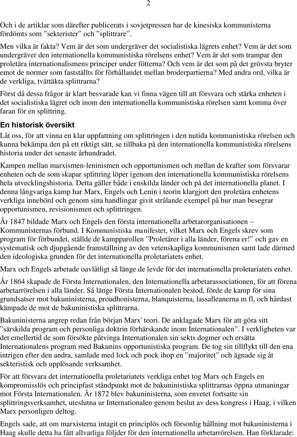 Vem är det som trampar den proletära internationalismens principer under fötterna? Och vem är det som på det grövsta bryter emot de normer som fastställts för förhållandet mellan broderpartierna?