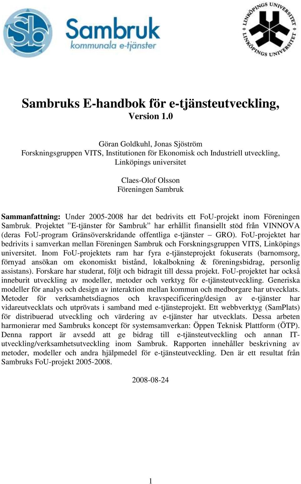 2005-2008 har det bedrivits ett FoU-projekt inom Föreningen Sambruk.