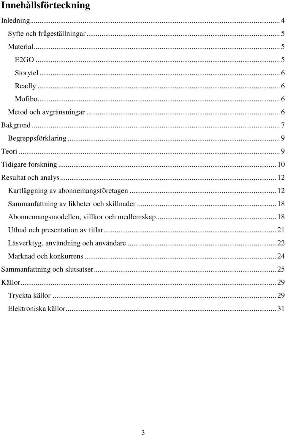 .. 12 Sammanfattning av likheter och skillnader... 18 Abonnemangsmodellen, villkor och medlemskap... 18 Utbud och presentation av titlar.