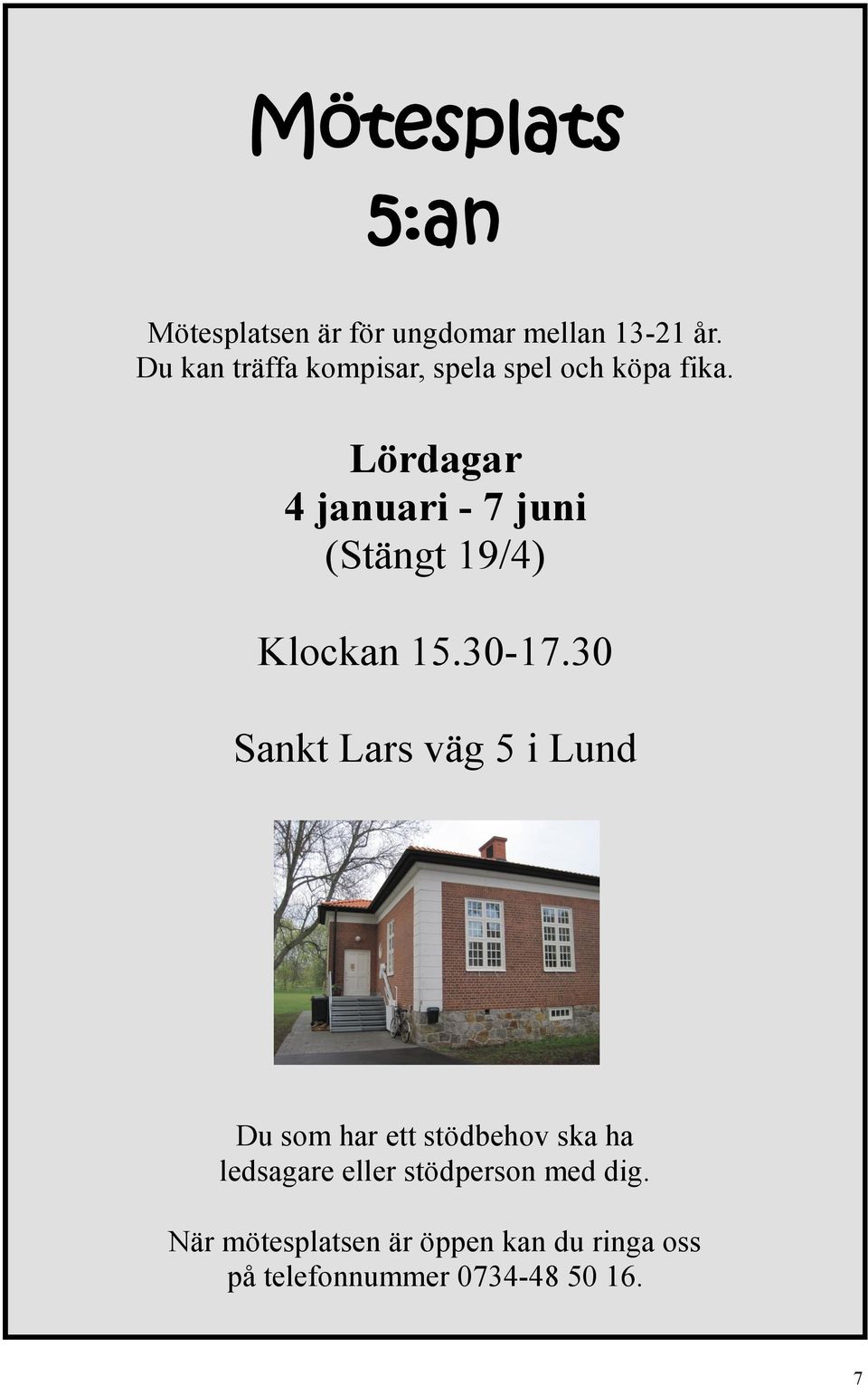 Lördagar 4 januari - 7 juni (Stängt 19/4) Klockan 15.30-17.