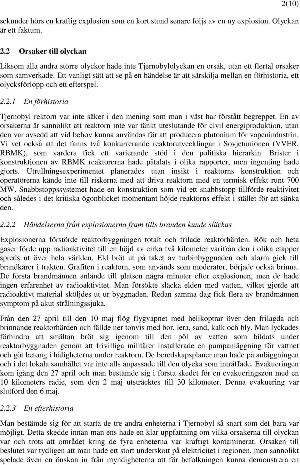 Ett vanligt sätt att se på en händelse är att särskilja mellan en förhistoria, ett olycksförlopp och ett efterspel. 2.