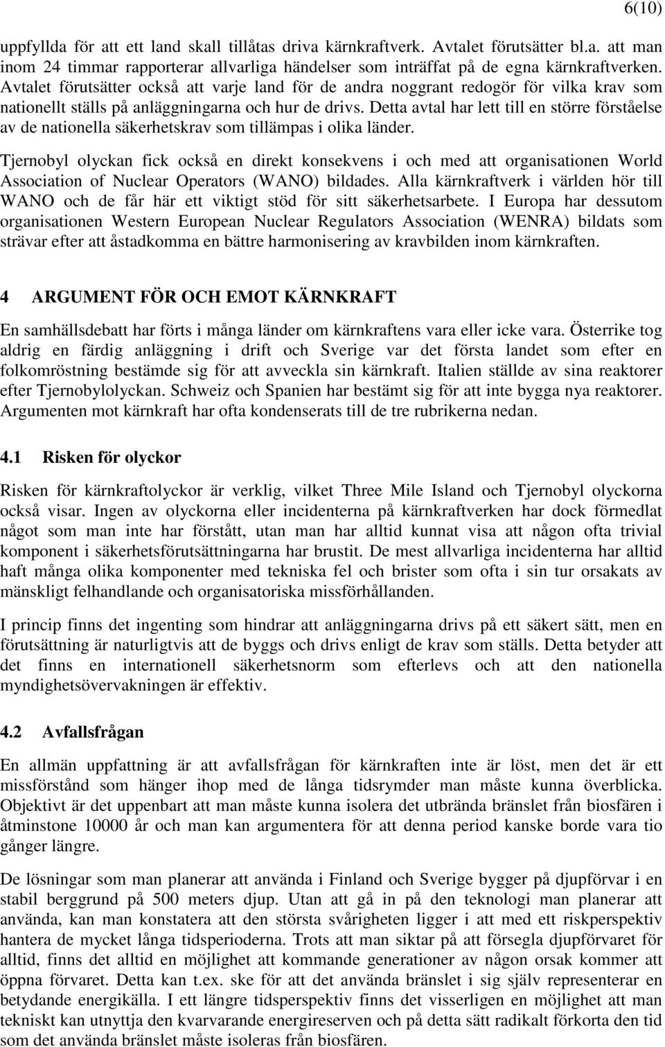 Detta avtal har lett till en större förståelse av de nationella säkerhetskrav som tillämpas i olika länder.