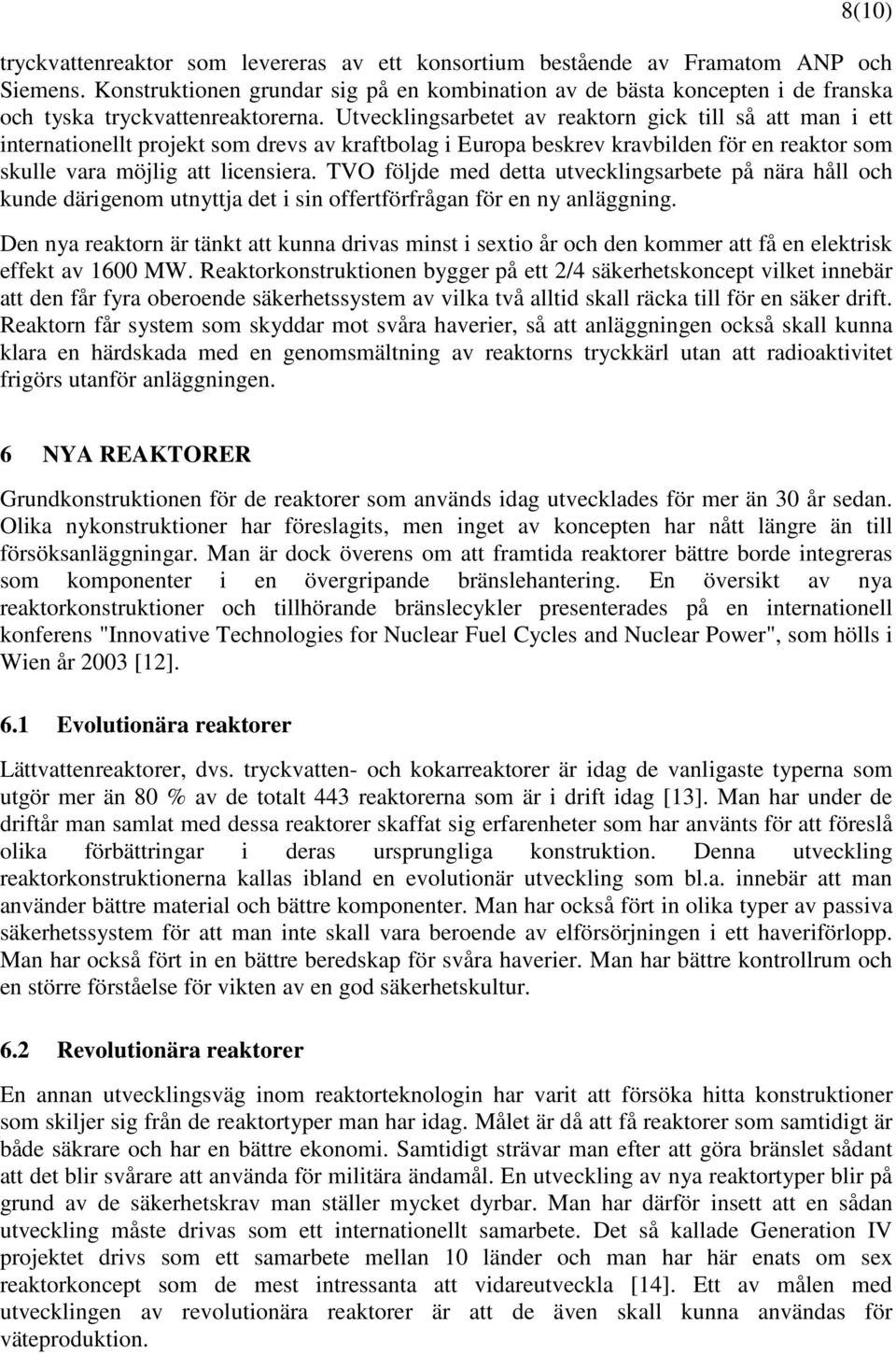Utvecklingsarbetet av reaktorn gick till så att man i ett internationellt projekt som drevs av kraftbolag i Europa beskrev kravbilden för en reaktor som skulle vara möjlig att licensiera.