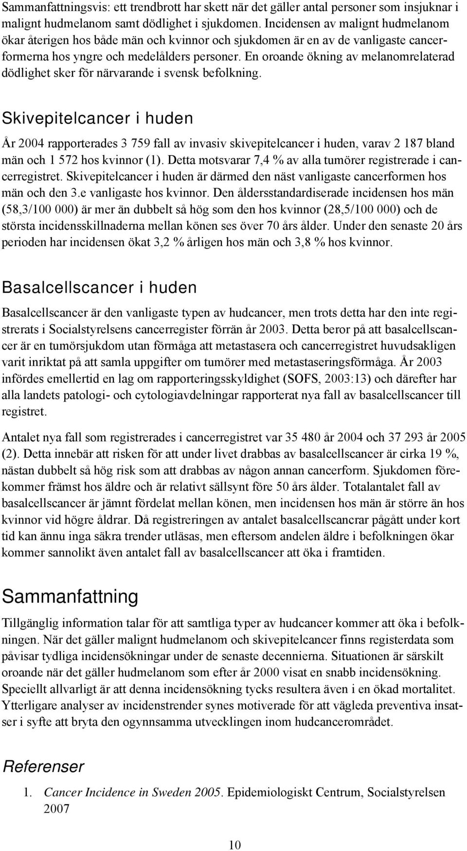 En oroande ökning av melanomrelaterad dödlighet sker för närvarande i svensk befolkning.