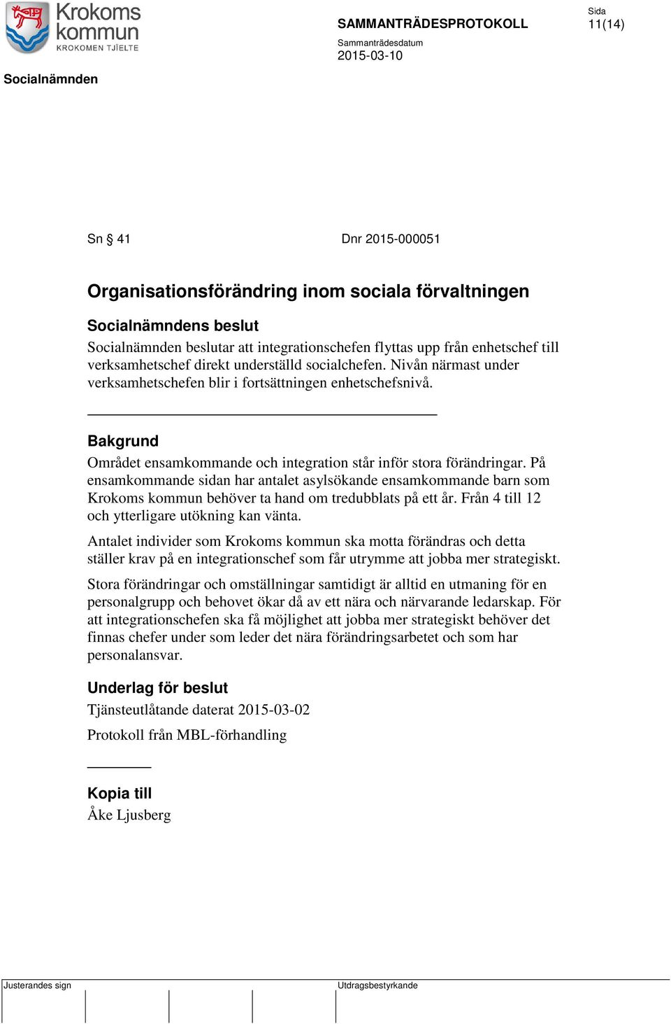 På ensamkommande sidan har antalet asylsökande ensamkommande barn som Krokoms kommun behöver ta hand om tredubblats på ett år. Från 4 till 12 och ytterligare utökning kan vänta.