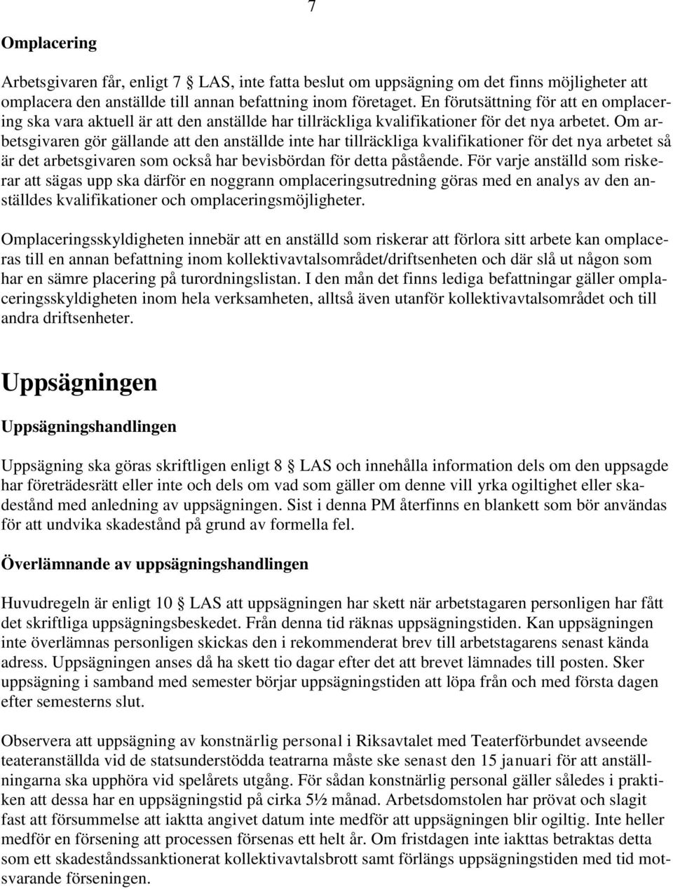 Om arbetsgivaren gör gällande att den anställde inte har tillräckliga kvalifikationer för det nya arbetet så är det arbetsgivaren som också har bevisbördan för detta påstående.