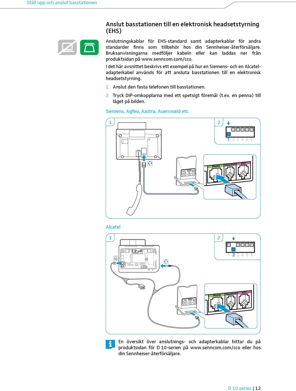 I det här avsnittet beskrivs ett exempel på hur en Siemens- och en Alcateladapterkabel används för att ansluta basstationen till en elektronisk headsetstyrning.