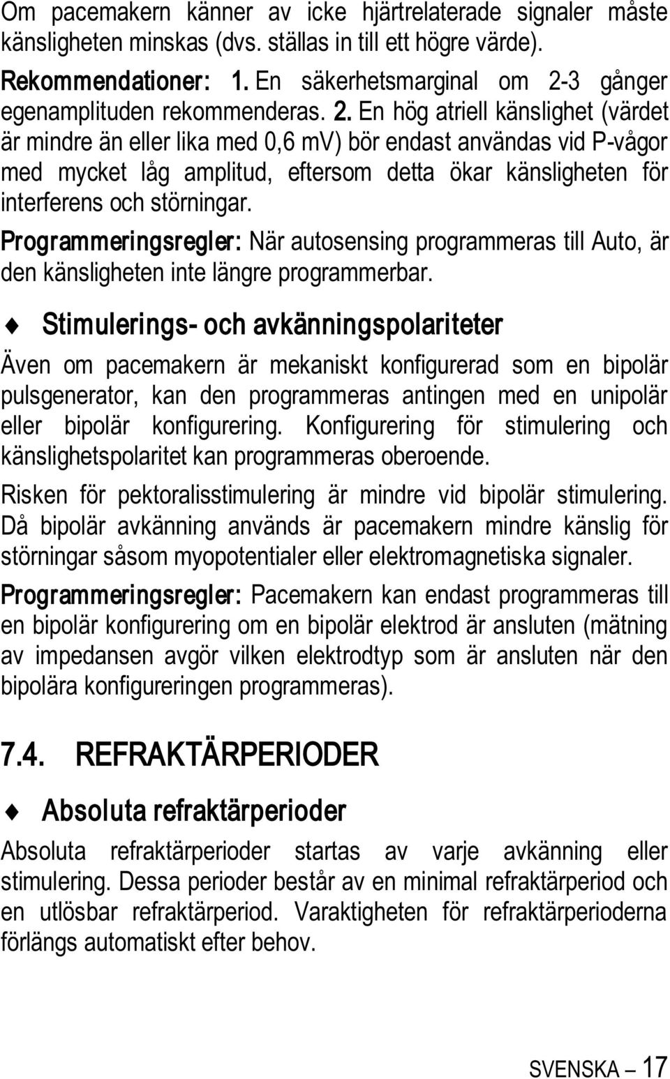 3 gånger egenamplituden rekommenderas. 2.