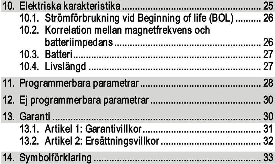 Ej programmerbara parametrar... 30 13. Garanti... 30 13.1. Artikel 1: Garantivillkor... 31 13.2.