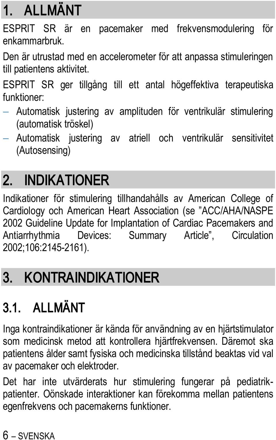 ventrikulär sensitivitet (Autosensing) 2.