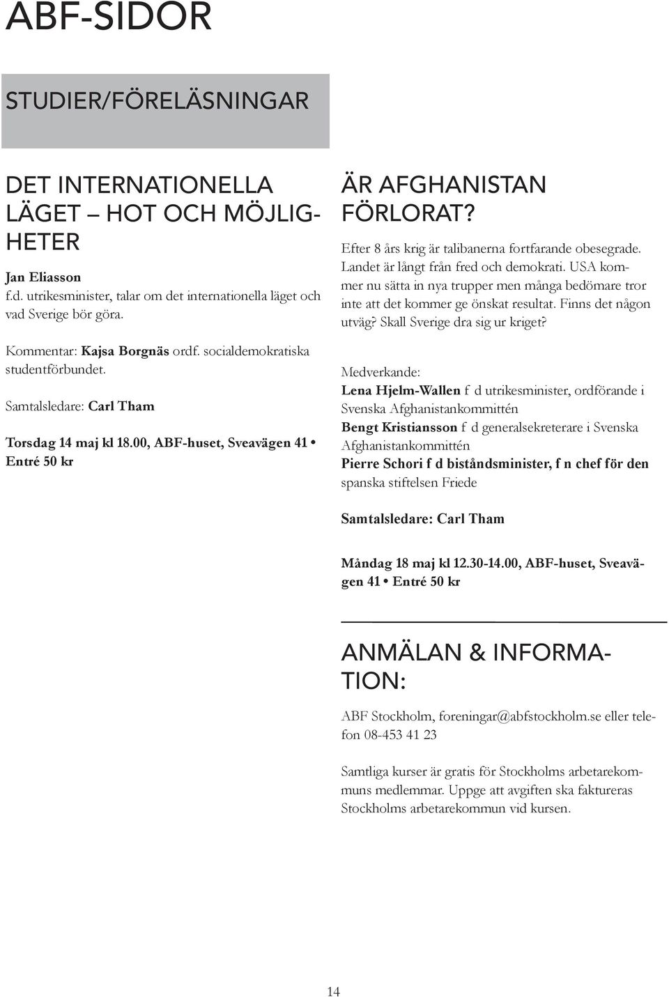 Efter 8 års krig är talibanerna fortfarande obesegrade. Landet är långt från fred och demokrati. USA kommer nu sätta in nya trupper men många bedömare tror inte att det kommer ge önskat resultat.