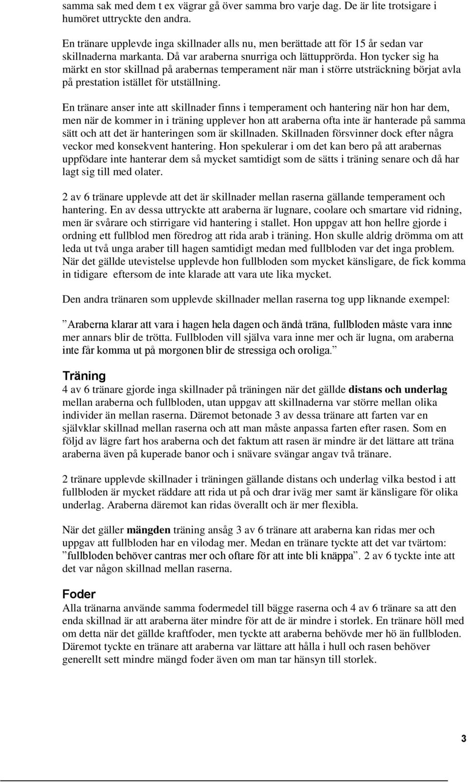 Hon tycker sig ha märkt en stor skillnad på arabernas temperament när man i större utsträckning börjat avla på prestation istället för utställning.
