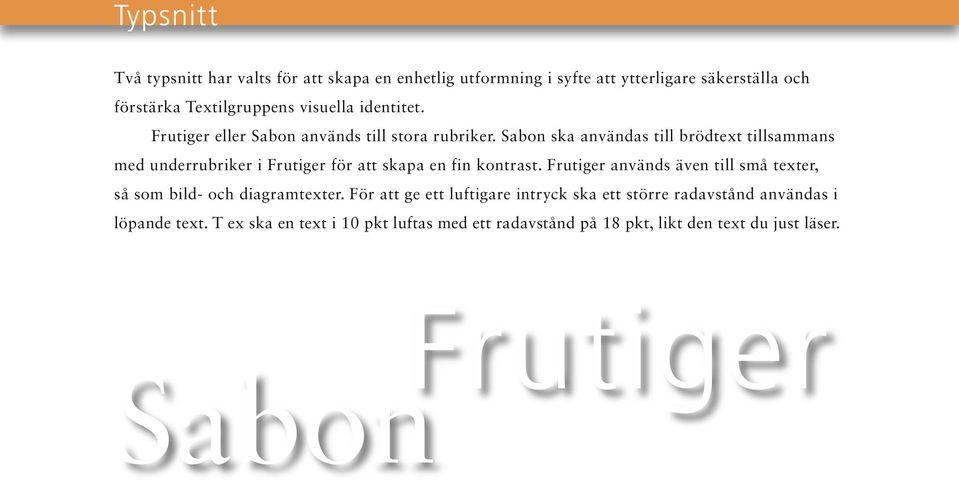 Sabon ska användas till brödtext tillsammans med underrubriker i Frutiger för att skapa en fin kontrast.
