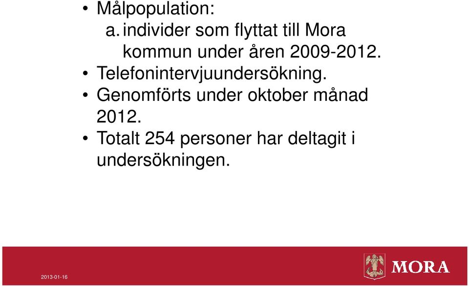 åren 2009-2012. Tlf Telefonintervjuundersökning.