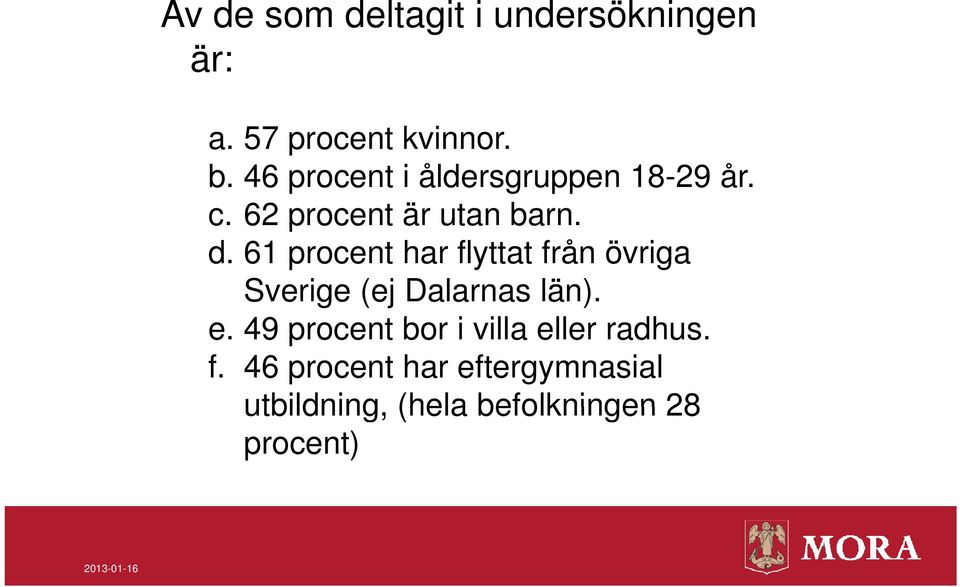 61 procent har flyttat från övriga Sverige (ej Dalarnas län). e.