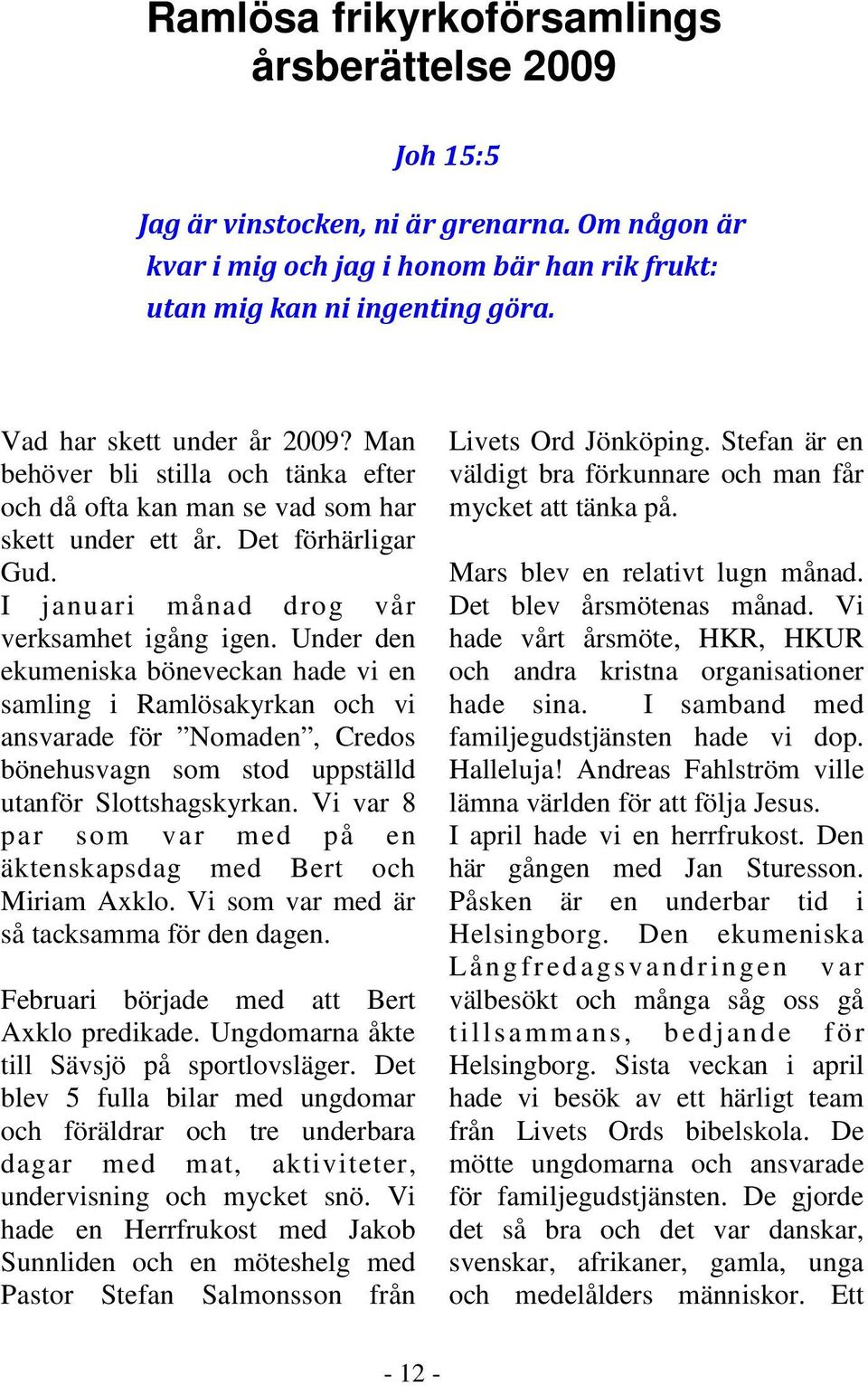 Under den ekumeniska böneveckan hade vi en samling i Ramlösakyrkan och vi ansvarade för Nomaden, Credos bönehusvagn som stod uppställd utanför Slottshagskyrkan.