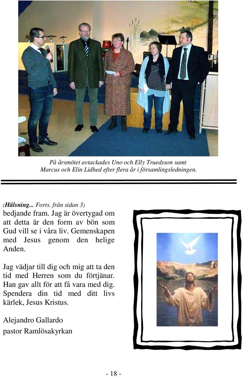 Gemenskapen med Jesus genom den helige Anden. Jag vädjar till dig och mig att ta den tid med Herren som du förtjänar.