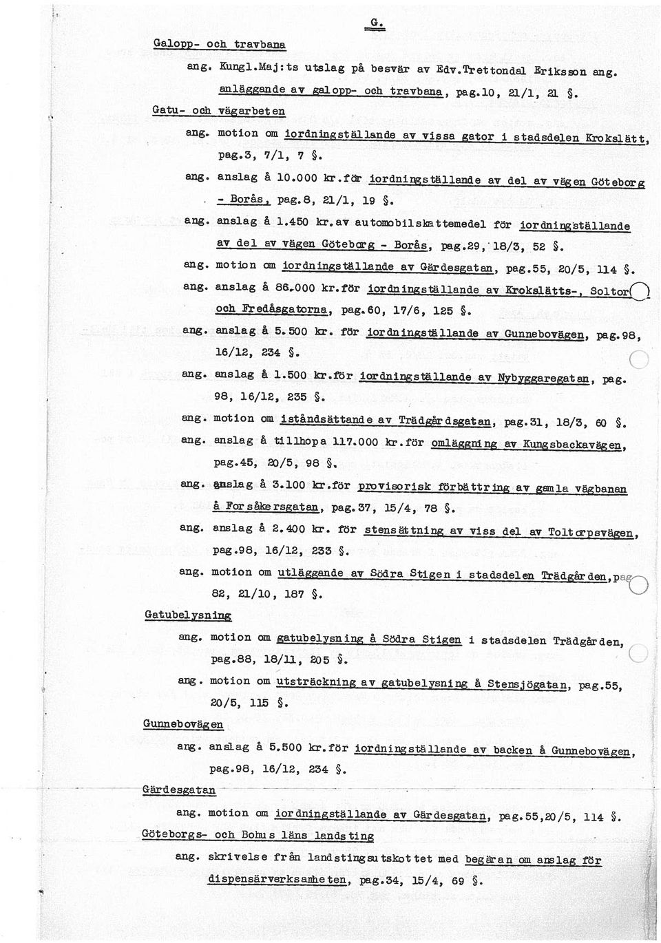 av automobils]attemedel för iordningställande av del av vägen Götebg - Borås, pag.29,18/3, 52. eng. motion om iordningstäl].ande av Gärdesgatan, pag.55, 20/5, 114. ang. anslag å 86.000 kr.