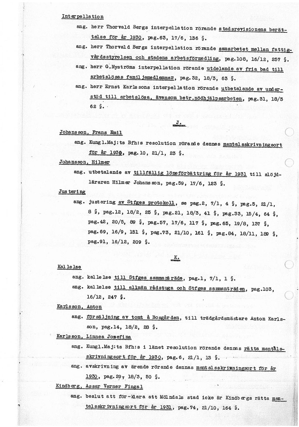 nödhjälpsarbeten, lag.31, 18/3 62. - J. Johansson, Frans Emil ang Kungl Maj ts Bfh s resolution rorande dennes mantasskrivningt för år 193, pag.10, 21/1, 23. Johansson, filmer ang.