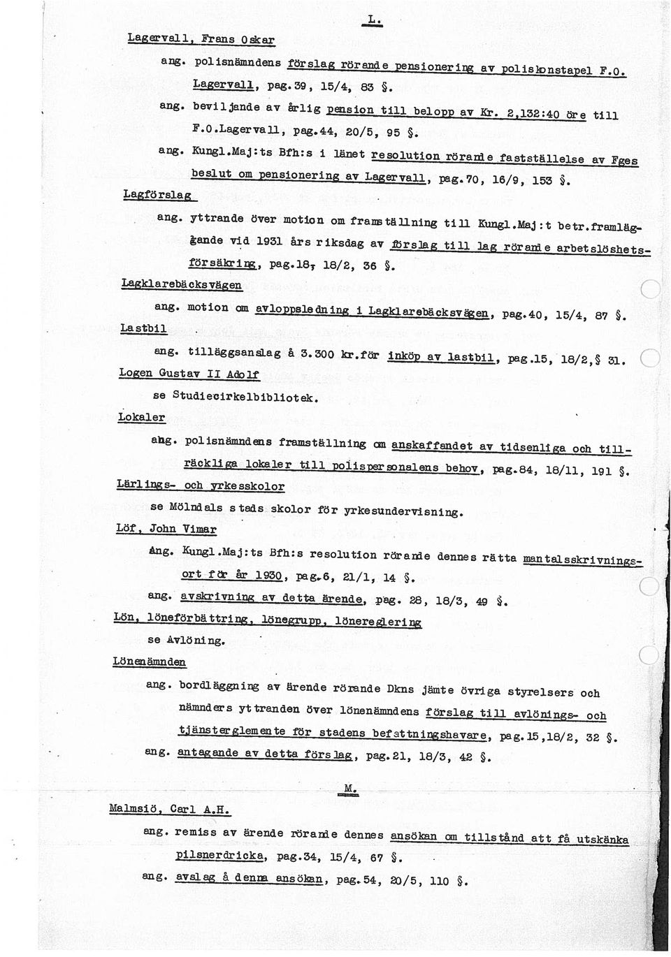 yttrande över motion om franställning tiil Kungl.Maj:t betr.framläg... ande vid. 1931 års riksdag av firslag till lag rörande arbetslöshets_ försäkring, pag.l8 18/2, 36. ngklarebä eks vägen ang.