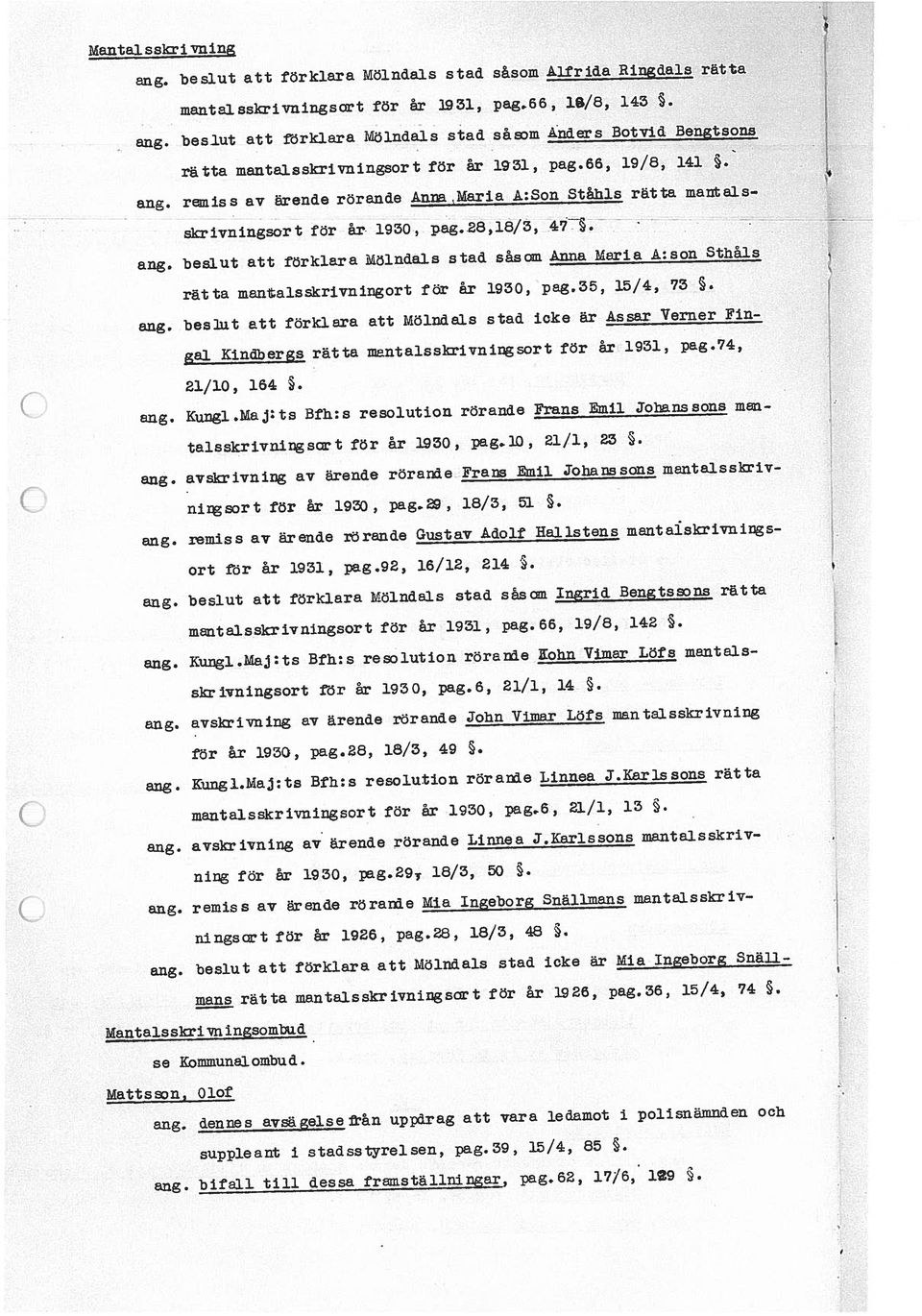 ang. beslut att förklara Mölndals stad såsom Ingrid Bengtssons rätta ort tör år 1931, pag.92, 16/12, 214. ningsort för år 1930, pag.29, 18/3, 51. aug.