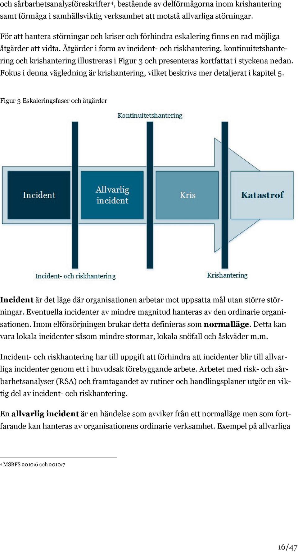 Åtgärder i form av incident- och riskhantering, kontinuitetshantering och krishantering illustreras i Figur 3 och presenteras kortfattat i styckena nedan.