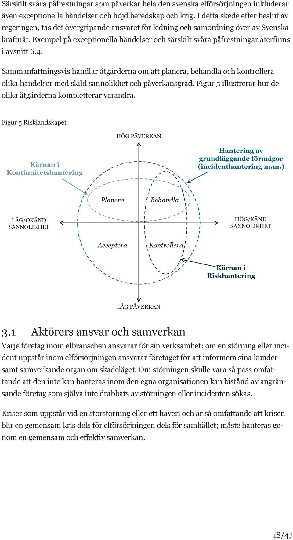 Exempel på exceptionella händelser och särskilt svåra påfrestningar återfinns i avsnitt 6.4.