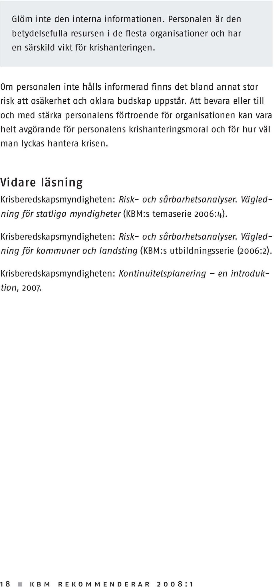 Att bevara eller till och med stärka personalens förtroende för organisationen kan vara helt avgörande för personalens krishanteringsmoral och för hur väl man lyckas hantera krisen.