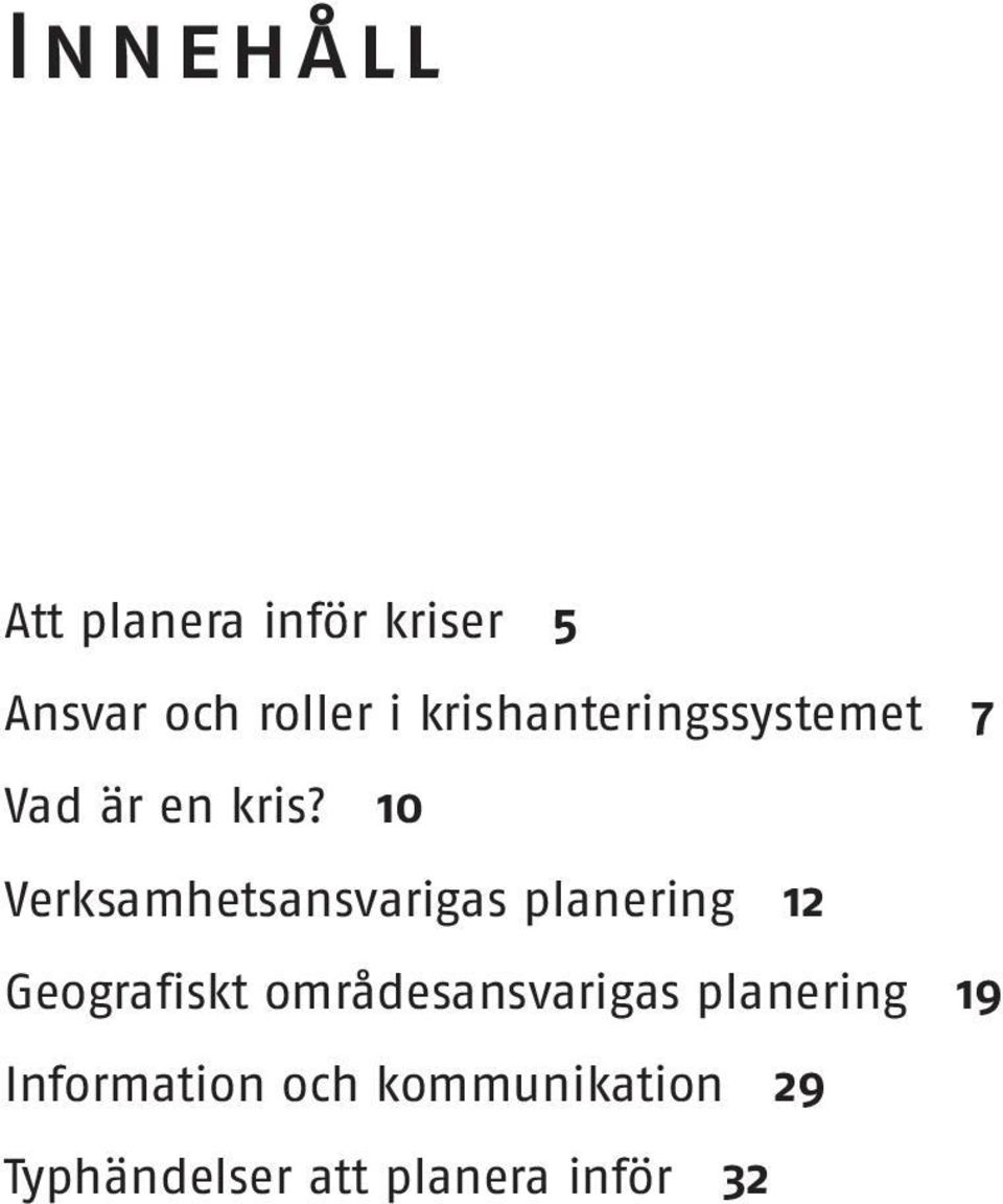 10 Verksamhetsansvarigas planering 12 Geografiskt