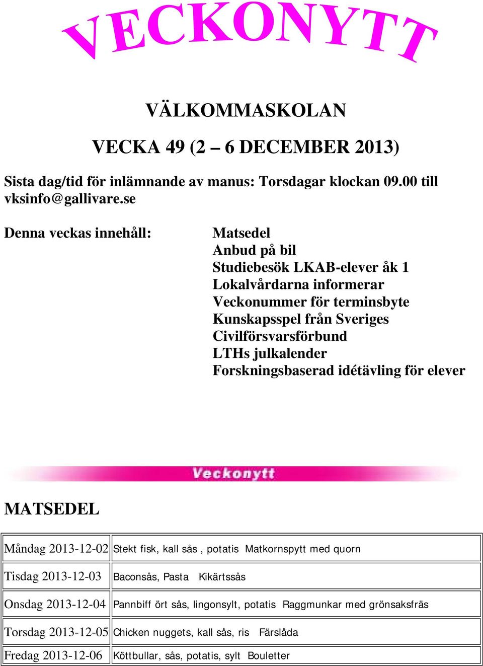 Civilförsvarsförbund LTHs julkalender Forskningsbaserad idétävling för elever MATSEDEL Måndag 2013-12-02 Stekt fisk, kall sås, potatis Matkornspytt med quorn Tisdag