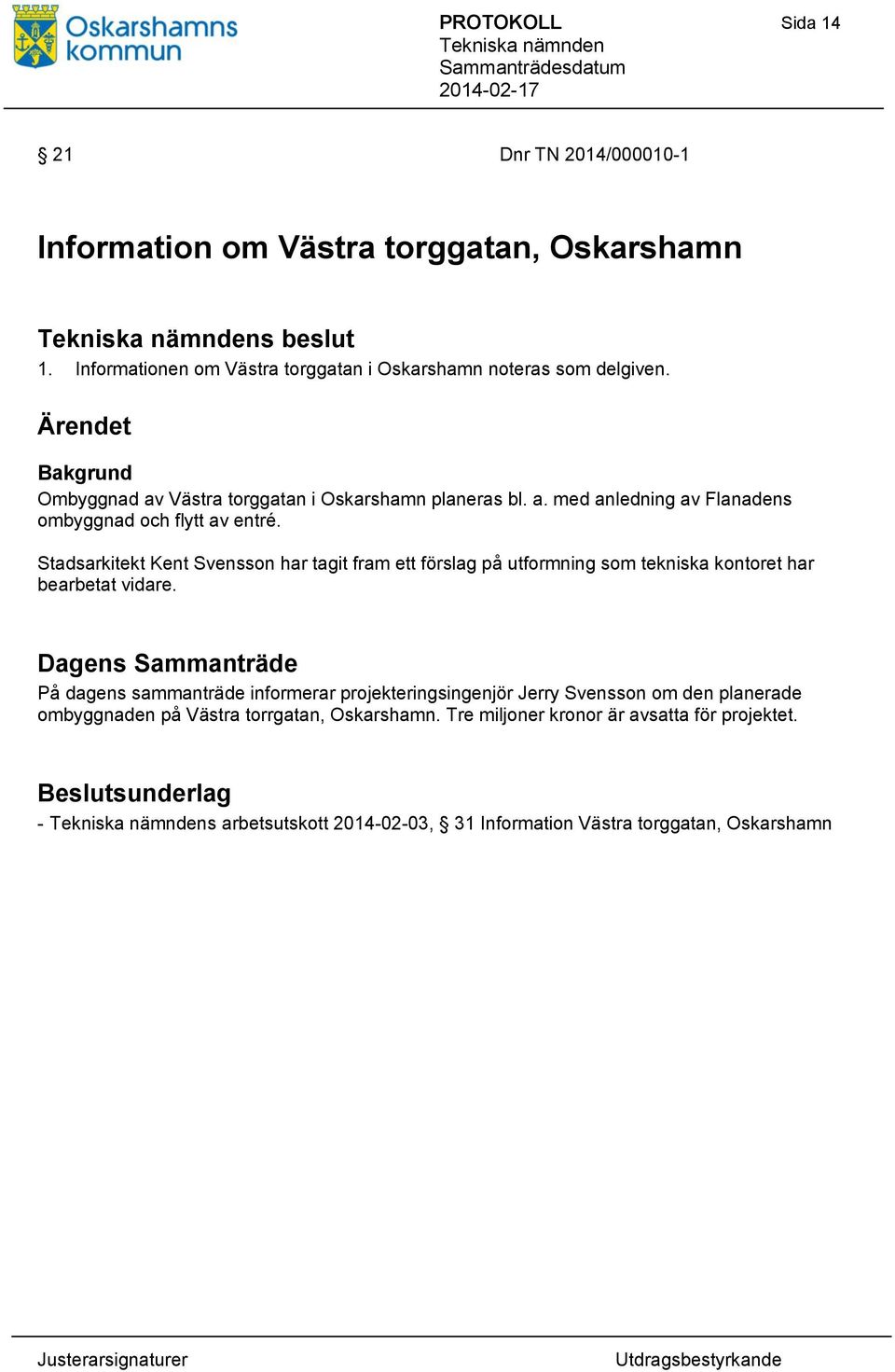 Stadsarkitekt Kent Svensson har tagit fram ett förslag på utformning som tekniska kontoret har bearbetat vidare.