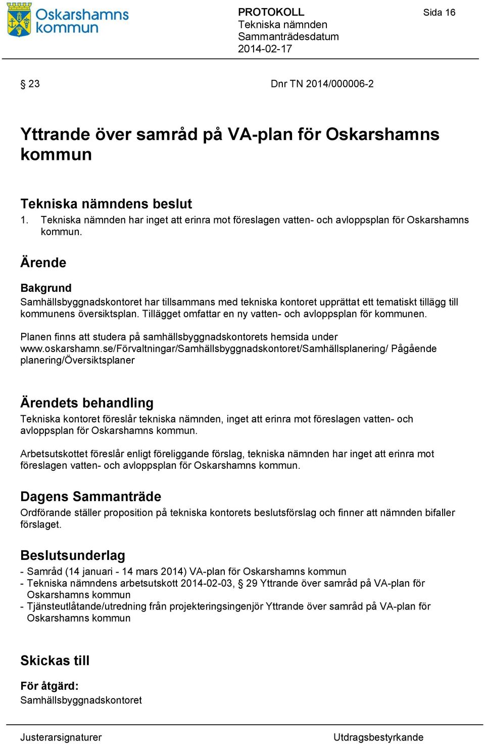 Tillägget omfattar en ny vatten- och avloppsplan för kommunen. Planen finns att studera på samhällsbyggnadskontorets hemsida under www.oskarshamn.