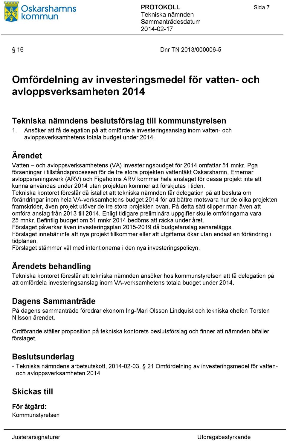 Ärendet Vatten och avloppsverksamhetens (VA) investeringsbudget för 2014 omfattar 51 mnkr.